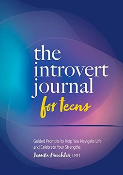 portada The Introvert Journal for Teens: Guided Prompts to Help you Navigate Life and Celebrate Your Strengths (en Inglés)