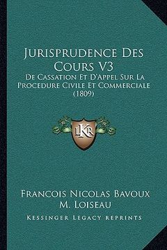 portada Jurisprudence Des Cours V3: de Cassation Et D'Appel Sur La Procedure Civile Et Commerciale (1809) (en Francés)