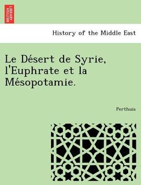 portada Le de Sert de Syrie, L'Euphrate Et La Me Sopotamie. (en Francés)