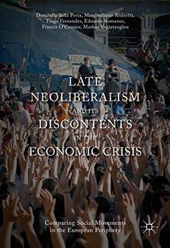 portada Late Neoliberalism and its Discontents in the Economic Crisis: Comparing Social Movements in the European Periphery