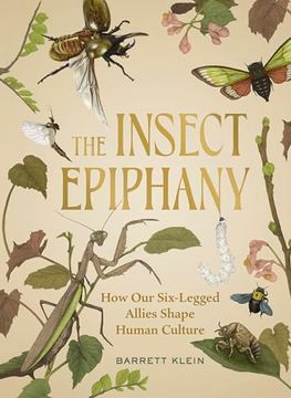 portada The Insect Epiphany: How Our Six-Legged Allies Shape Human Culture