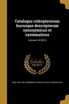 portada Catalogus coleopterorum hucusque descriptorum synonymicus et systematicus; Volumen t.8 (1871) (en Latin)