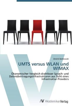 portada UMTS versus WLAN und WIMAX: Ökonomischer Vergleich drahtloser Sprach- und Datenübertragungsinfrastrukturen aus Sicht eines Infrastruktur-Providers