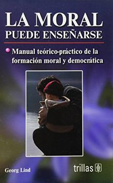portada La Moral Puede Enseñarse. Manual Teórico-Práctico de la Formación Moral y Democrática