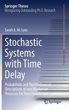 portada Stochastic Systems with Time Delay: Probabilistic and Thermodynamic Descriptions of Non-Markovian Processes Far from Equilibrium (en Inglés)
