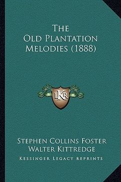 portada the old plantation melodies (1888) the old plantation melodies (1888) (en Inglés)