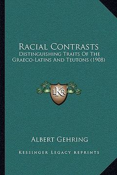 portada racial contrasts: distinguishing traits of the graeco-latins and teutons (1908) (en Inglés)