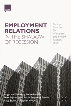 portada Employment Relations in the Shadow of Recession: Findings from the 2011 Workplace Employment Relations Study (in English)
