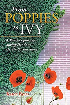 portada From Poppies to Ivy: A Mother'S Journey During her Son'S Heroin Success Story (en Inglés)