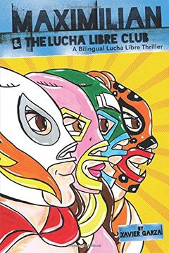 portada Maximilian and the Lucha Libre Club: A Bilingual Lucha Libre Thriller (Max's Lucha Libre Adventures)