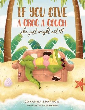 portada If You Give A Croc A Couch: She just might eat it! (en Inglés)
