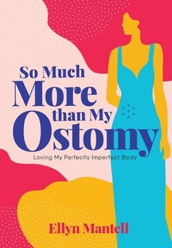 portada So Much More than My Ostomy: Loving My Perfectly Imperfect Body (en Inglés)