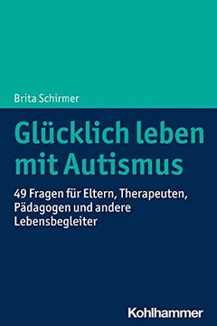 portada Glucklich Leben Mit Autismus: 49 Fragen Fur Eltern, Therapeuten, Padagogen Und Andere Lebensbegleiter (in German)