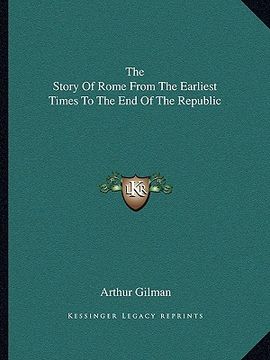 portada the story of rome from the earliest times to the end of the republic (en Inglés)