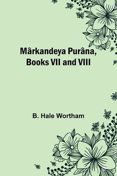 portada Mârkandeya Purâna, Books VII and VIII (in English)