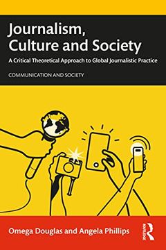 portada Journalism, Culture and Society: A Critical Theoretical Approach to Global Journalistic Practice (Communication and Society) (en Inglés)