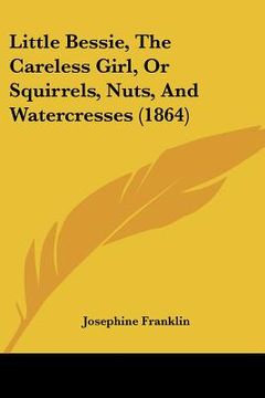 portada little bessie, the careless girl, or squirrels, nuts, and watercresses (1864)