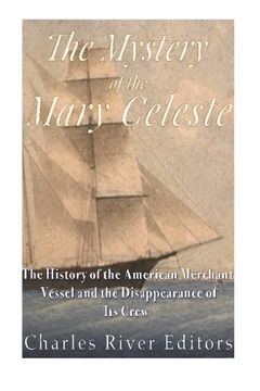 portada The Mystery of the Mary Celeste: The History of the American Merchant Vessel and the Disappearance of Its Crew