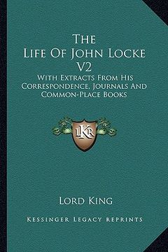 portada the life of john locke v2: with extracts from his correspondence, journals and common-place books (en Inglés)