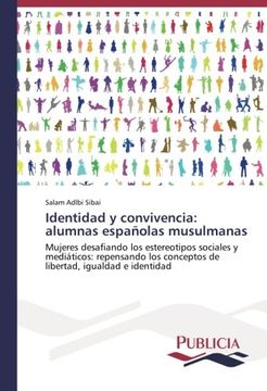 portada Identidad y convivencia: alumnas españolas musulmanas: Mujeres desafiando los estereotipos sociales y mediáticos: repensando los conceptos de libertad, igualdad e identidad (Spanish Edition)