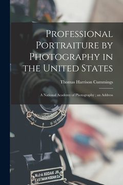 portada Professional Portraiture by Photography in the United States: A National Academy of Photography; an Address (en Inglés)