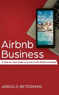 portada Airbnb Business: A Step-by-Step Guide to Crush it with Airbnb Investing (in English)