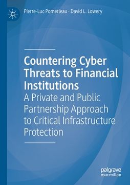 portada Countering Cyber Threats to Financial Institutions: A Private and Public Partnership Approach to Critical Infrastructure Protection (en Inglés)