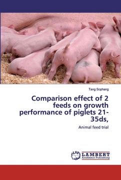 portada Comparison effect of 2 feeds on growth performance of piglets 21-35ds, (en Inglés)