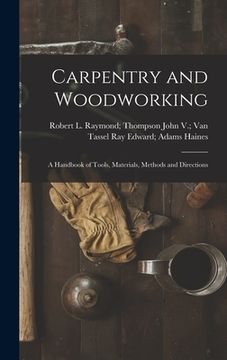 portada Carpentry and Woodworking; a Handbook of Tools, Materials, Methods and Directions (in English)