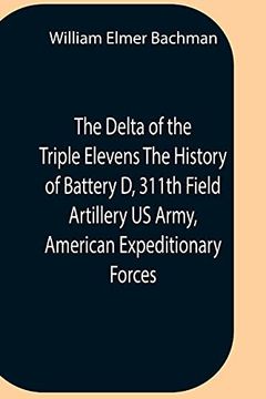portada The Delta of the Triple Elevens the History of Battery d, 311Th Field Artillery us Army, American Expeditionary Forces 