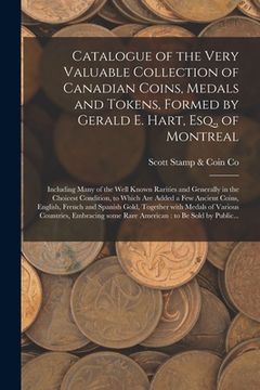 portada Catalogue of the Very Valuable Collection of Canadian Coins, Medals and Tokens, Formed by Gerald E. Hart, Esq., of Montreal [microform]: Including Man
