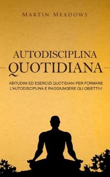portada Autodisciplina quotidiana: Abitudini ed esercizi quotidiani per formare l'autodisciplina e raggiungere gli obiettivi (en Italiano)
