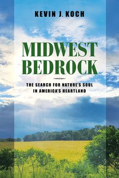 portada Midwest Bedrock: The Search for Nature's Soul in America's Heartland (en Inglés)