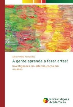 portada A gente aprende a fazer artes!: Investigações em arte/educação em museus (Paperback) (in Portuguese)