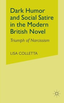 portada Dark Humour and Social Satire in the Modern British Novel: Triumph of Narcissism (en Inglés)