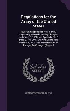 portada Regulations for the Army of the United States: 1895 With Appendixes Nos. 1 and 2 Separately Indexed Showing Changes to January 1, 1900, and Appendix N