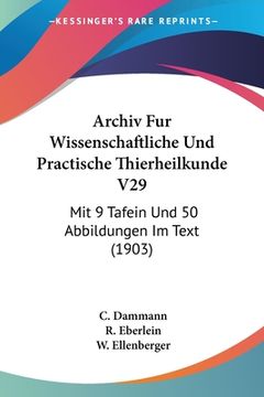 portada Archiv Fur Wissenschaftliche Und Practische Thierheilkunde V29: Mit 9 Tafein Und 50 Abbildungen Im Text (1903) (en Alemán)