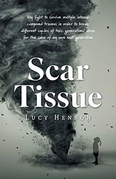 portada Scar Tissue: My Fight to Survive Multiple Intense Compound Traumas 