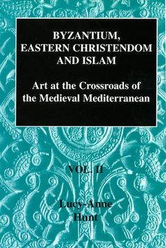 portada Byzantium, Eastern Christendom and Islam: Art at the Crossroads of the Medieval Mediterranean, Volume II (in English)