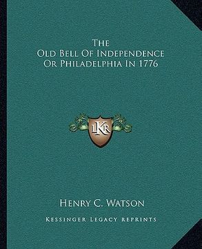 portada the old bell of independence or philadelphia in 1776 (en Inglés)