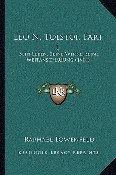 portada leo n. tolstoi, part 1: sein leben, seine werke, seine weitanschauung (1901) (en Inglés)