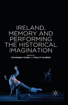 portada Ireland, Memory and Performing the Historical Imagination (en Inglés)