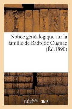 portada Notice Généalogique Sur La Famille de Badts de Cugnac (en Francés)