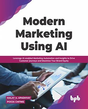 portada Modern Marketing Using ai: Leverage Ai-Enabled Marketing Automation and Insights to Drive Customer Journeys and Maximize Your Brand Equity (in English)