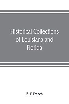 portada Historical Collections of Louisiana and Florida: Including Translations of Original Manuscripts Relating to Their Discovery and Settlement, With Numerous Historical and Biographical Notes