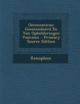 portada Oeconomicus: Geemendeerd En Van Ophelderingen Voorzien