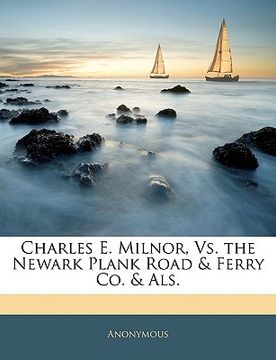 portada charles e. milnor, vs. the newark plank road & ferry co. & als.