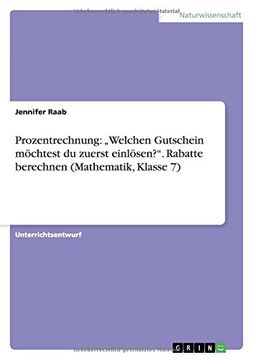 portada Prozentrechnung: "Welchen Gutschein Mochtest Du Zuerst Einlosen?." Rabatte Berechnen (Mathematik, Klasse 7) (German Edition)