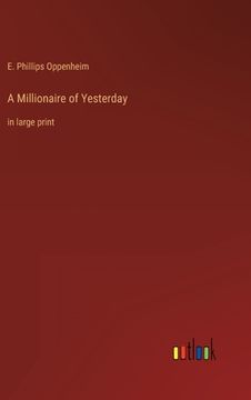 portada A Millionaire of Yesterday: in large print (en Inglés)
