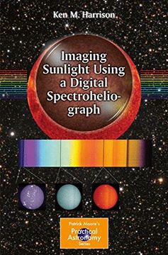 portada Imaging Sunlight Using a Digital Spectroheliograph (The Patrick Moore Practical Astronomy Series) (en Inglés)